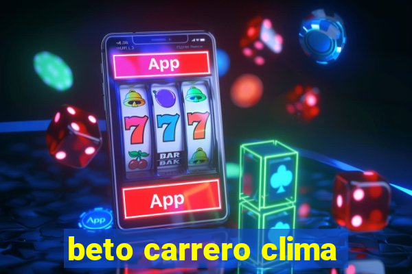 beto carrero clima